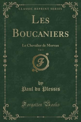 Stock image for Les Boucaniers, Vol 3 Le Chevalier de Morvan Classic Reprint for sale by PBShop.store US