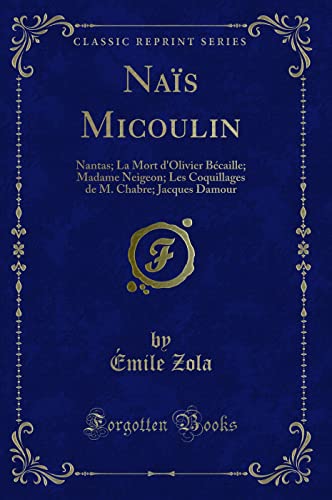 Stock image for Nas Micoulin: Nantas; La Mort d'Olivier Bcaille; Madame Neigeon; Les Coquillages de M. Chabre; Jacques Damour (Classic Reprint) for sale by medimops