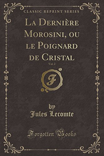 Stock image for La Dernire Morosini, ou le Poignard de Cristal, Vol 2 Classic Reprint for sale by PBShop.store US