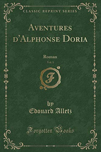 Beispielbild fr Aventures d'Alphonse Doria, Vol 1 Roman Classic Reprint zum Verkauf von PBShop.store US