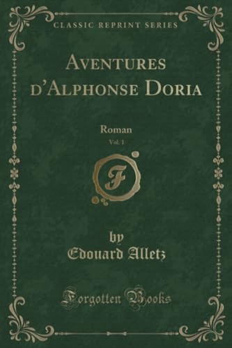 Imagen de archivo de Aventures d'Alphonse Doria, Vol 1 Roman Classic Reprint a la venta por PBShop.store US