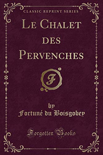 Imagen de archivo de Le Chalet des Pervenches Classic Reprint a la venta por PBShop.store US