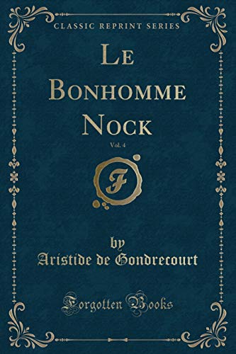 Stock image for Le Bonhomme Nock, Vol 4 Classic Reprint for sale by PBShop.store US