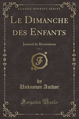 Stock image for Le Dimanche des Enfants, Vol 3 Journal de Rcrations Classic Reprint for sale by PBShop.store US