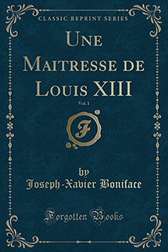 Imagen de archivo de Une Maitresse de Louis XIII, Vol 1 Classic Reprint a la venta por PBShop.store US