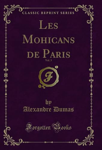Stock image for Les Mohicans de Paris, Vol 3 Classic Reprint for sale by PBShop.store US