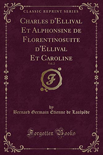 Stock image for Charles d'Ellival Et Alphonsine de Florentinosuite d'Ellival Et Caroline, Vol 2 Classic Reprint for sale by PBShop.store US