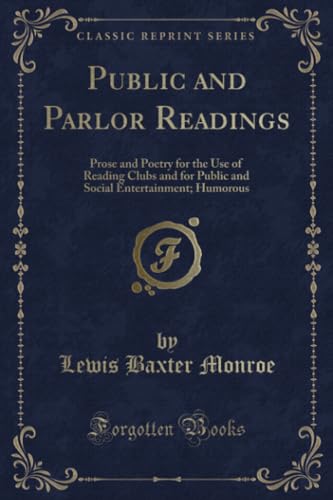 Beispielbild fr Public and Parlor Readings : Prose and Poetry for the Use of Reading Clubs and for Public and Social Entertainment; Humorous (Classic Reprint) zum Verkauf von Buchpark