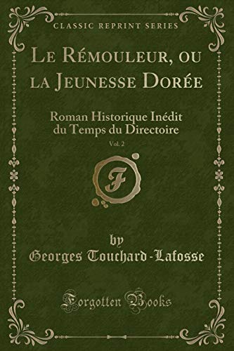 Stock image for Le Rmouleur, ou la Jeunesse Dore, Vol 2 Roman Historique Indit du Temps du Directoire Classic Reprint for sale by PBShop.store US