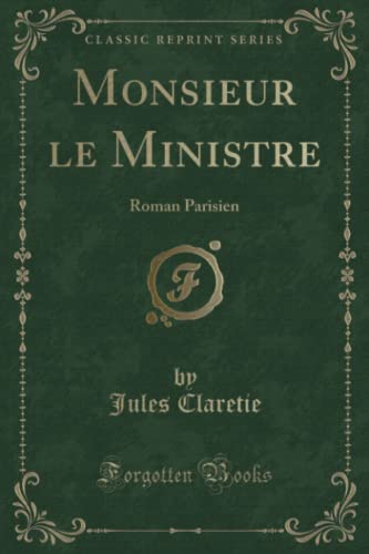 Beispielbild fr Monsieur le Ministre: Roman Parisien (Classic Reprint) zum Verkauf von Buchpark