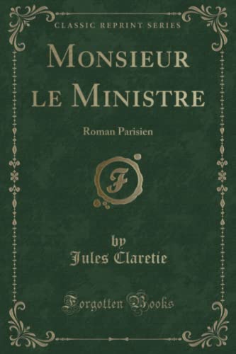 9781334902543: Monsieur le Ministre (Classic Reprint): Roman Parisien: Roman Parisien (Classic Reprint)