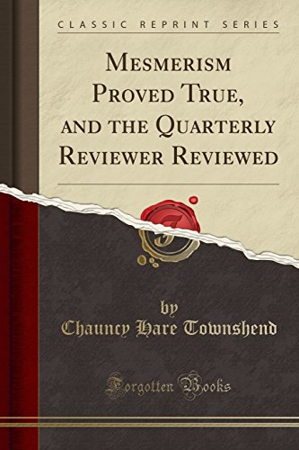 Stock image for Mesmerism Proved True, and the Quarterly Reviewer Reviewed Classic Reprint for sale by PBShop.store US