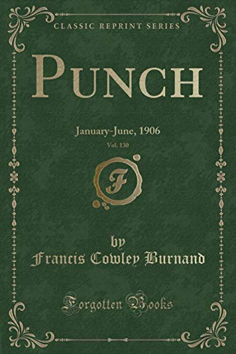 9781334904745: Punch, Vol. 130: January-June, 1906 (Classic Reprint)