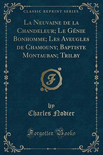 Stock image for La Neuvaine de la Chandeleur Le Gnie Bonhomme Les Aveugles de Chamouny Baptiste Montauban Trilby Classic Reprint for sale by PBShop.store US