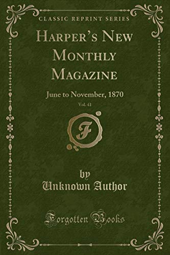 Beispielbild fr Harpers New Monthly Magazine, Vol. 41: June to November, 1870 (Classic Reprint) zum Verkauf von Reuseabook