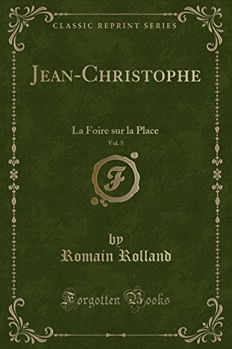 9781334912962: Jean-Christophe, Vol. 5: La Foire sur la Place (Classic Reprint)