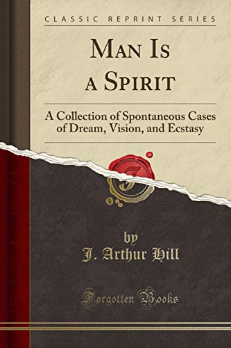 Imagen de archivo de Man Is a Spirit A Collection of Spontaneous Cases of Dream, Vision, and Ecstasy Classic Reprint a la venta por PBShop.store US