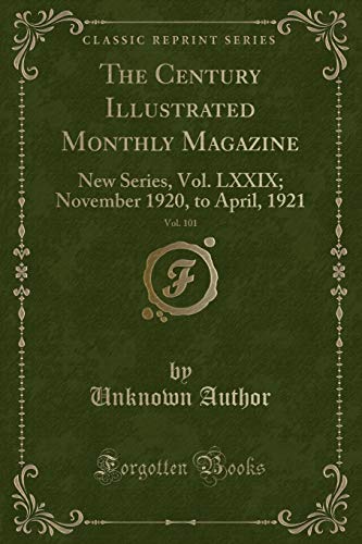 Stock image for The Century Illustrated Monthly Magazine, Vol. 101: New Series, Vol. LXXIX; November 1920, to April, 1921 (Classic Reprint) for sale by Reuseabook