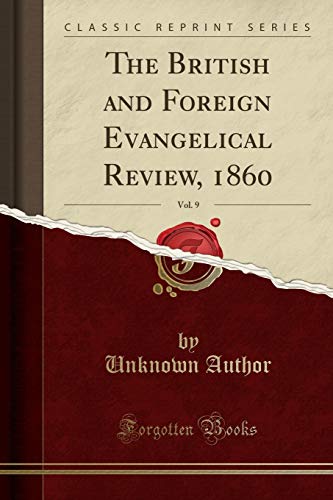 Beispielbild fr The British and Foreign Evangelical Review, 1860, Vol. 9 (Classic Reprint) zum Verkauf von Buchpark