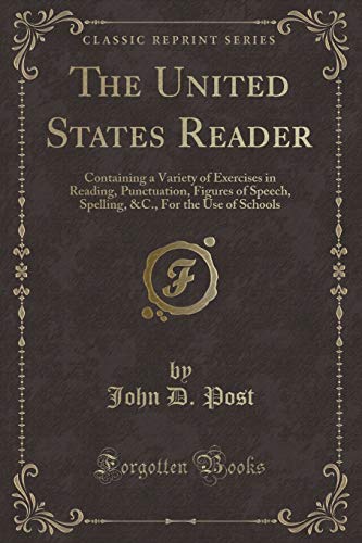 Imagen de archivo de The United States Reader Containing a Variety of Exercises in Reading, Punctuation, Figures of Speech, Spelling, C, For the Use of Schools Classic Reprint a la venta por PBShop.store US