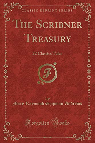 Stock image for The Scribner Treasury: 22 Classics Tales (Classic Reprint) for sale by Forgotten Books