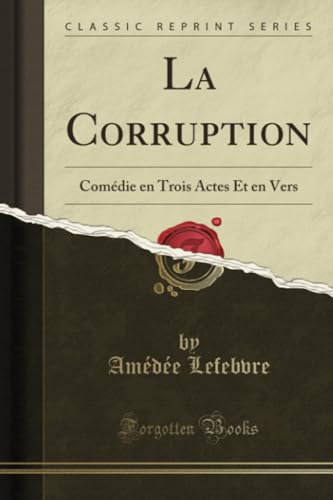 Stock image for La Corruption Comdie en Trois Actes Et en Vers Classic Reprint for sale by PBShop.store US