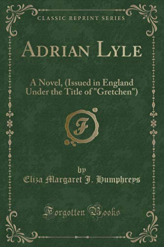 Imagen de archivo de Adrian Lyle A Novel, Issued in England Under the Title of Gretchen Classic Reprint a la venta por PBShop.store US