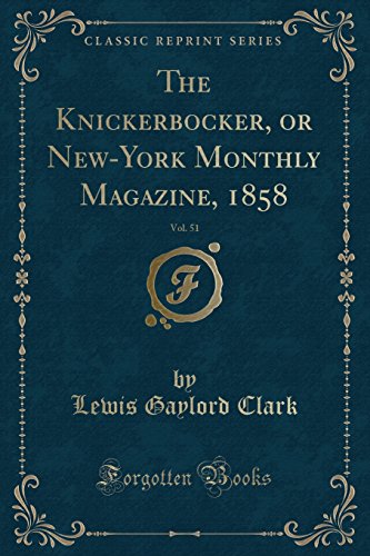 Imagen de archivo de The Knickerbocker, or New-York Monthly Magazine, 1858, Vol. 51 a la venta por Forgotten Books