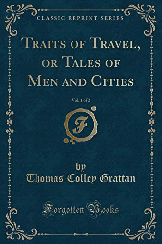 Beispielbild fr Traits of Travel, or Tales of Men and Cities, Vol. 1 of 2 (Classic Reprint) zum Verkauf von Buchpark