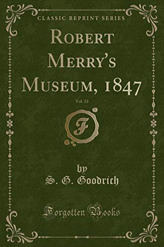 Imagen de archivo de Robert Merry's Museum, 1847, Vol 13 Classic Reprint a la venta por PBShop.store US