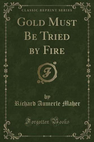 Stock image for Gold Must Be Tried by Fire Classic Reprint for sale by PBShop.store US