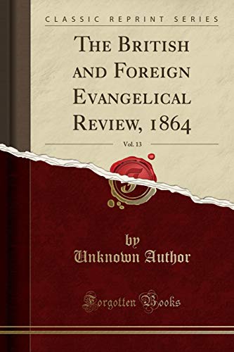 9781334926570: The British and Foreign Evangelical Review, 1864, Vol. 13 (Classic Reprint)