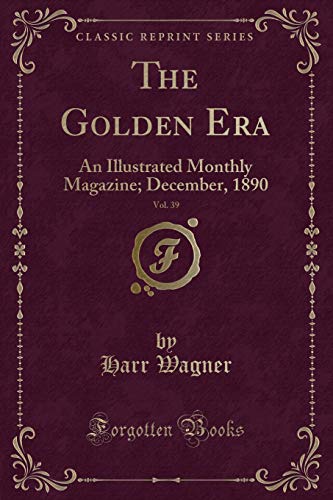 Stock image for The Golden Era, Vol 39 An Illustrated Monthly Magazine December, 1890 Classic Reprint for sale by PBShop.store US