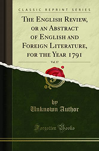 Beispielbild fr The English Review, or an Abstract of English and Foreign Literature, for the Year 1791, Vol. 17 (Classic Reprint) zum Verkauf von Buchpark
