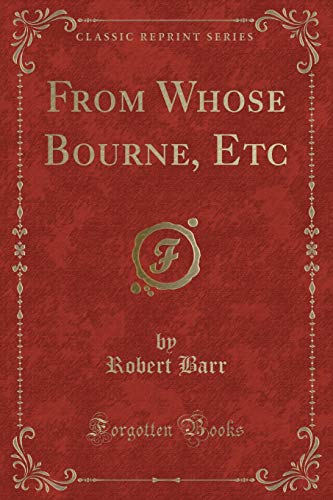 9781334932496: From Whose Bourne, Etc (Classic Reprint)