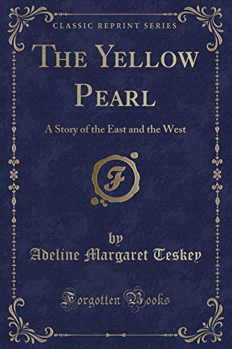 Stock image for The Yellow Pearl A Story of the East and the West Classic Reprint for sale by PBShop.store US