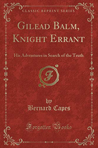 Stock image for Gilead Balm, Knight Errant His Adventures in Search of the Truth Classic Reprint for sale by PBShop.store US
