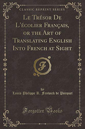 Beispielbild fr Le Trsor De L'colier Franais, or the Art of Translating English Into French at Sight Classic Reprint zum Verkauf von PBShop.store US