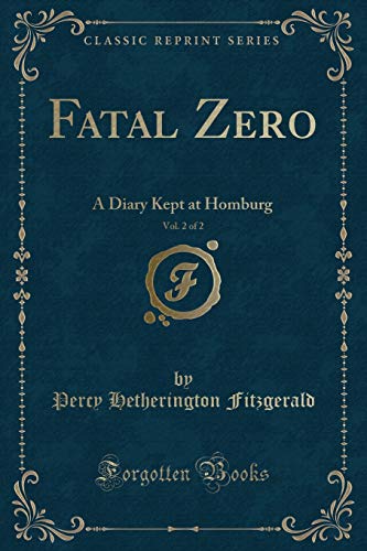 Imagen de archivo de Fatal Zero, Vol 2 of 2 A Diary Kept at Homburg Classic Reprint a la venta por PBShop.store US