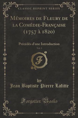 Stock image for Mmoires de Fleury de la ComdieFranaise 1757 1820, Vol 3 Prcds d'une Introduction Classic Reprint for sale by PBShop.store US