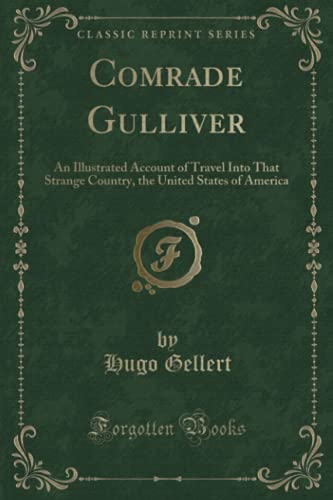 9781334950193: Comrade Gulliver: An Illustrated Account of Travel Into That Strange Country, the United States of America (Classic Reprint)