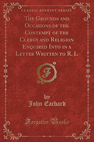 9781334950391: The Grounds and Occasions of the Contempt of the Clergy and Religion Enquired Into in a Letter Written to R. L (Classic Reprint)