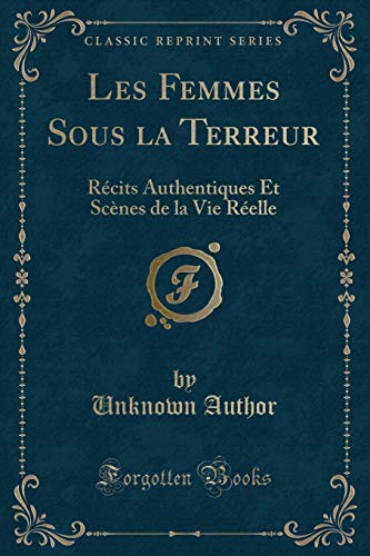 Stock image for Les Femmes Sous la Terreur Rcits Authentiques Et Scnes de la Vie Relle Classic Reprint for sale by PBShop.store US