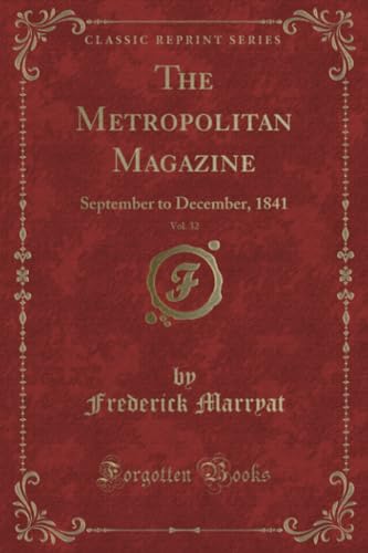 Beispielbild fr The Metropolitan Magazine, Vol. 32 : September to December, 1841 (Classic Reprint) zum Verkauf von Buchpark