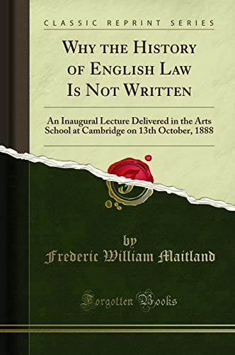 

Why the History of English Law Is Not Written (Classic Reprint)