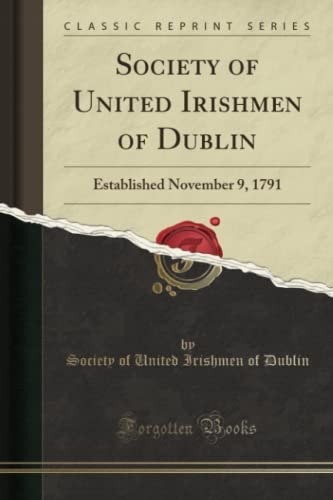Imagen de archivo de Society of United Irishmen of Dublin Established November 9, 1791 Classic Reprint a la venta por PBShop.store US