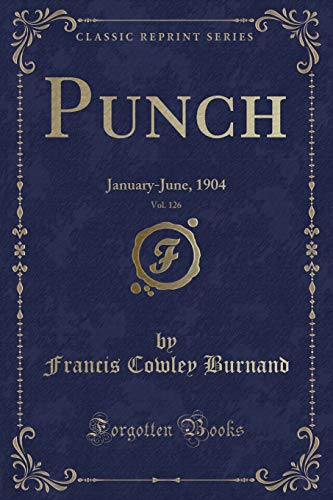 9781334964275: Punch, Vol. 126: January-June, 1904 (Classic Reprint)