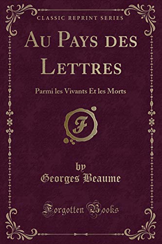 Stock image for Au Pays des Lettres Parmi les Vivants Et les Morts Classic Reprint for sale by PBShop.store US