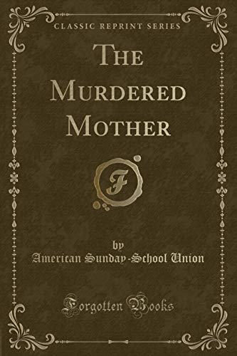 Imagen de archivo de The Murdered Mother (Classic Reprint) a la venta por Reuseabook