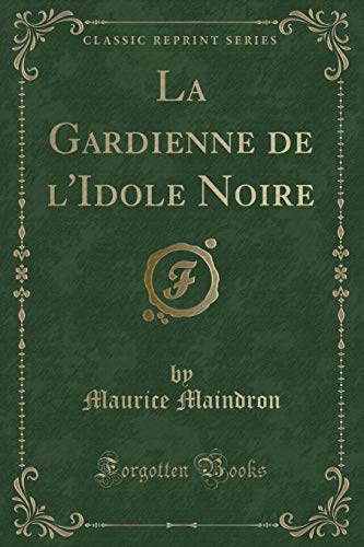 Imagen de archivo de La Gardienne de l'Idole Noire Classic Reprint a la venta por PBShop.store US
